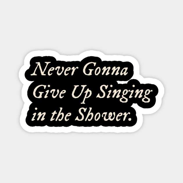 Never Gonna Give Up Singing in the Shower Magnet by TV Dinners