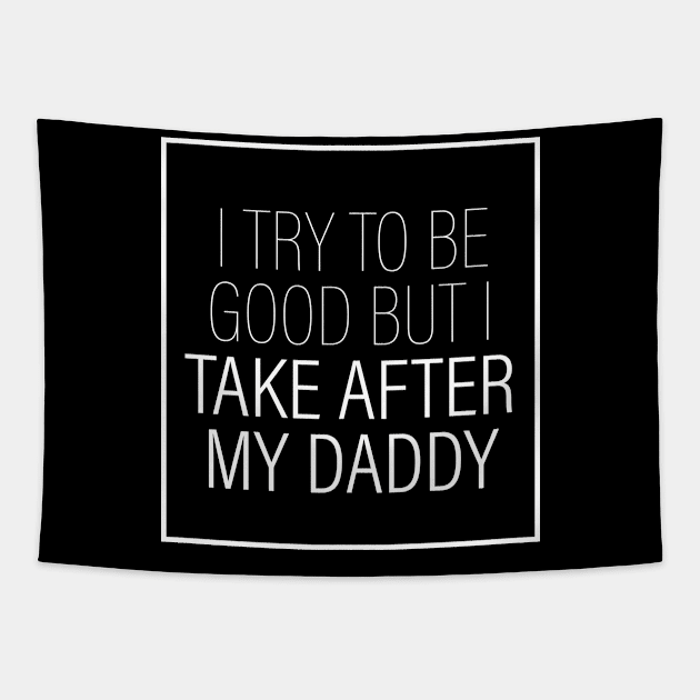 I Try To Be Good But I Take After My Daddy Tapestry by FluffigerSchuh