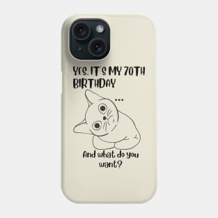 Yes It's My 70th Birthday And what do you want? Funny 70th Birthday Phone Case