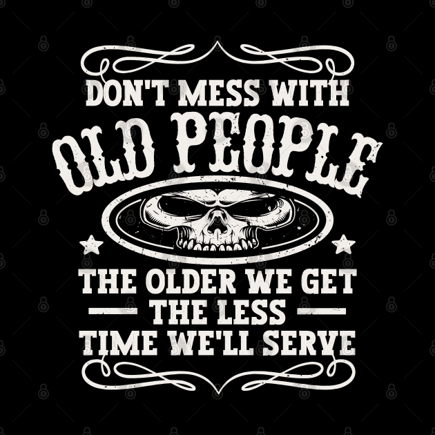 Don't Mess With Old People by Etopix