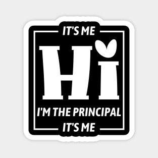 Funny Teacher Quote Its Me Hi I'm The Principal Its Me Magnet