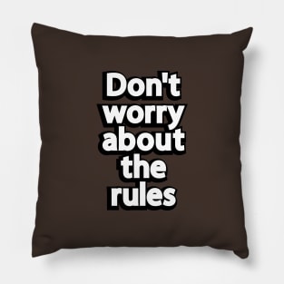 Don't worry about the rules Pillow