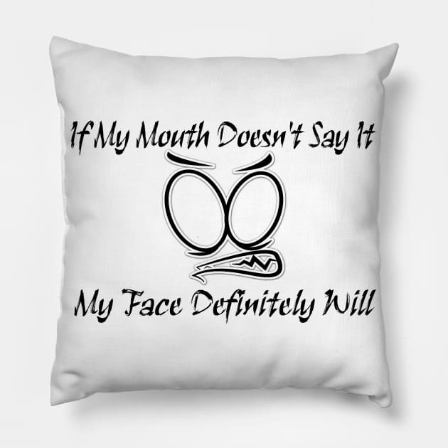 Funny Sarcastic Shirts If My Mouth Doesn't Say It My Face Definitely Will Shirts With Sayings Funny Pillow by hardworking