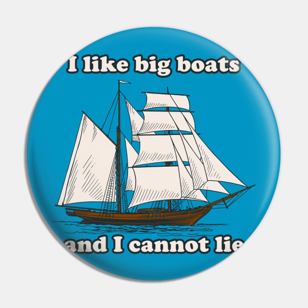 I Like Big Boats Pin by n23tees