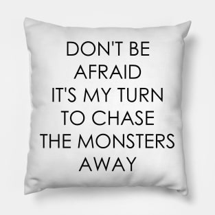 Don't Be Afraid it's my turn to chase the monsters away Pillow