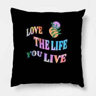 Love the Life you live Pillow