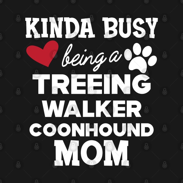 Treeing walker coonhound - Kinda busy being a treeing walker coonhound mom by KC Happy Shop