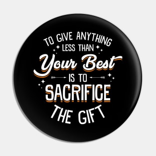 Any Less Than Your Best Is To Sacrifice The Gift Pin