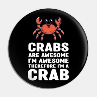 Funny Crabs Are Awesome I'm Awesome Therefore I'm a Crab Pin