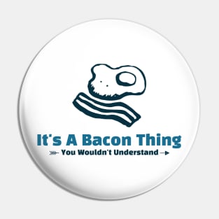 It's A Bacon Thing - funny design Pin