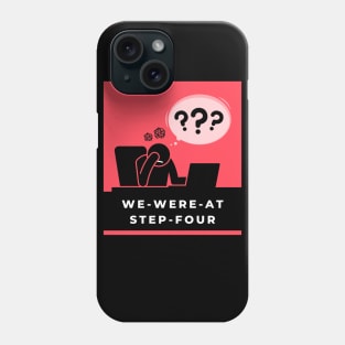 We Were At Step 4 Alcoholic Recovery Phone Case