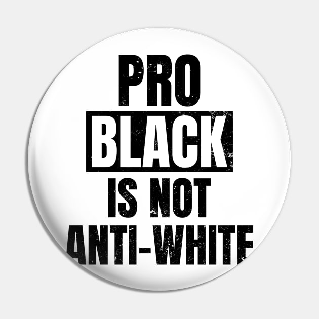 Anti Racism Shirt | Pro Black Is Not Anti White Gift Pin by Gawkclothing