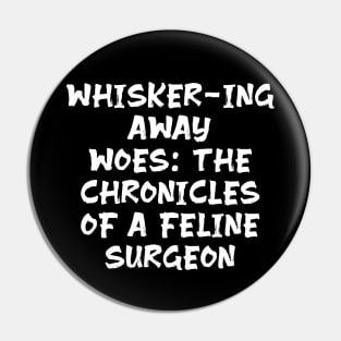 Whisker-ing Away Woes: The Chronicles of a Feline Surgeon Pin