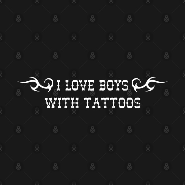 I love boys with tattoos by KC Happy Shop