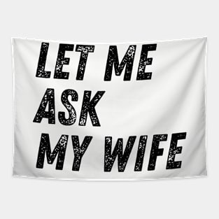 Let Me Ask My Wife Funny Tapestry