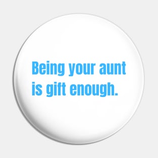 Being Your Aunt Is Gift Enough Funny Family Gift Pin