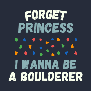 Forget princess I wanna be a boulderer T-Shirt