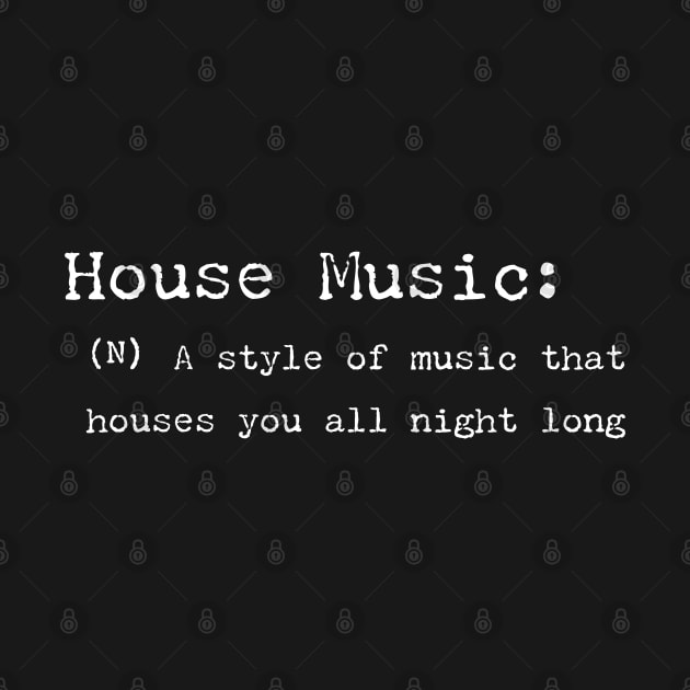 House Music Defined - House You All Night by eighttwentythreetees