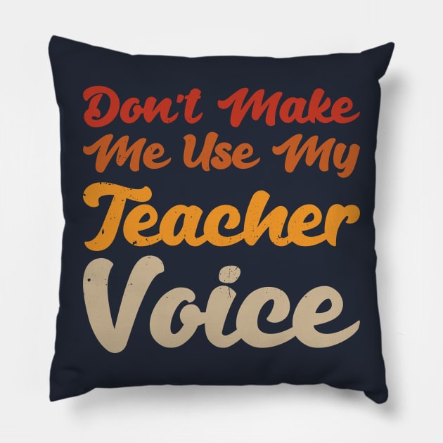 Don't Make Me Use My Teacher Voice Pillow by Gaming champion