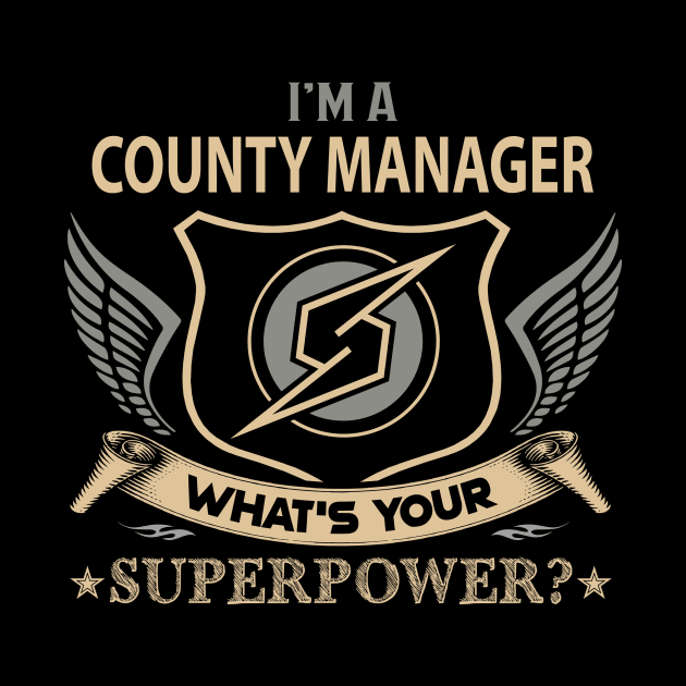 County Manager T Shirt - Superpower Gift Item Tee by Cosimiaart