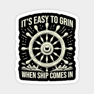 It's Easy To Grin When Ship Comes In Magnet