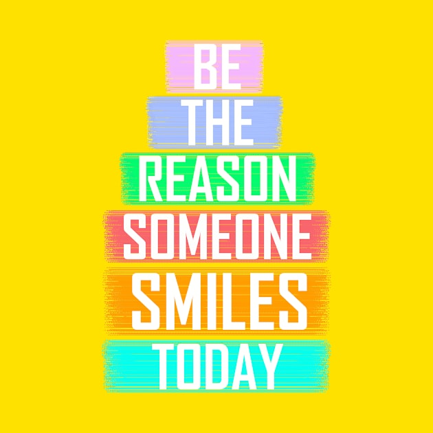 Be the reason someone smiles today by JB's Design Store