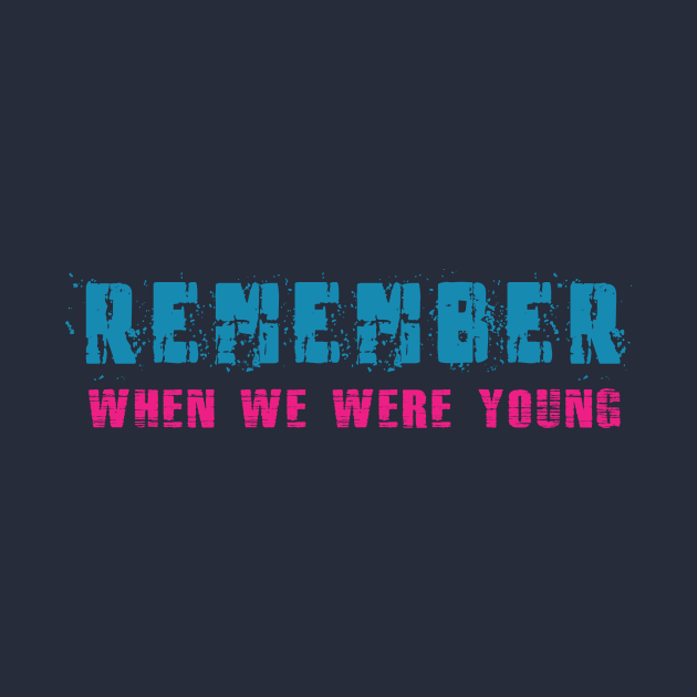 Remember! When We Were Young! by AJ Designz