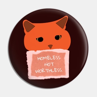 HOMELESS NOT WORTHLESS STREET CAT Pin