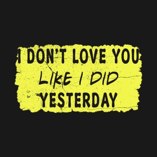 i dont love you//mcr T-Shirt