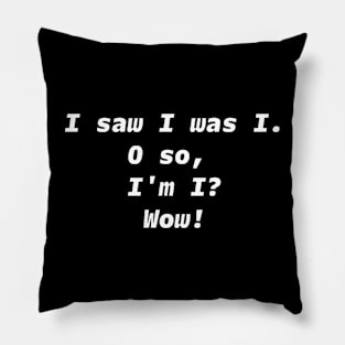 I SAW I WAS I White Font Pillow