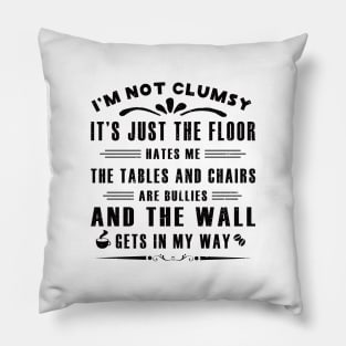 I’m Not Clumsy It’s Just the Floor Hates Me for Men Funny Sayings Sarcastic Pillow