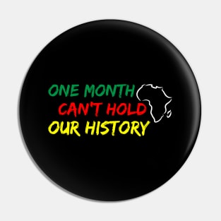 One Month Can't Hold our History, Black History, Black lives matter Pin