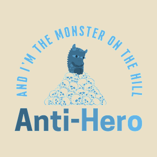 And I'm The Monster On The Hill - Anti-Hero T-Shirt