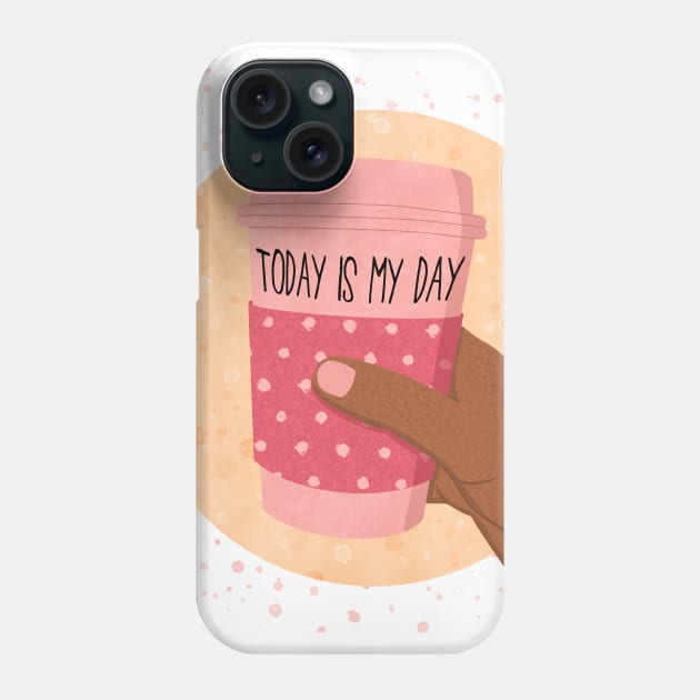 TODAY IS MY DAY Phone Case by The Cute Feminist