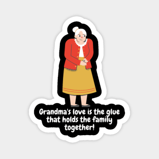 Grandma's love is the glue that holds the family together! Magnet
