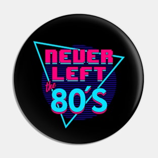 Never Left The 80's I Love The 80's Retro Slogan Pin