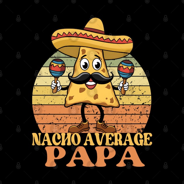 Nacho Average Papa-Funny Father's Day Cinco De Mayo by Prints.Berry