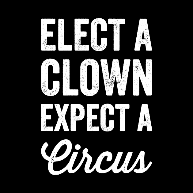 Elect a clown expect a circus by captainmood