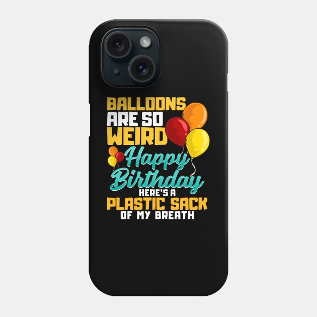 Balloons Are So Weird | Funny Happy Birthday Squad Phone Case by Proficient Tees