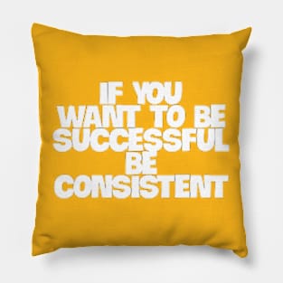 Consistency is the Key Pillow