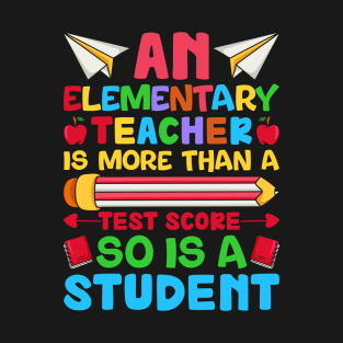An Elementary Teacher Is More Than A Test Score So Is A students T-Shirt