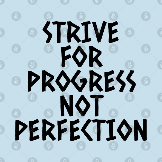 Strive For Progress Not Perfection by Texevod