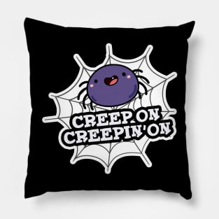 Creep On Creepin On Cute Positive Spider Pun Pillow