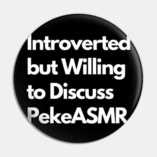 Introverted but Willing to Discuss PekeASMR Pin