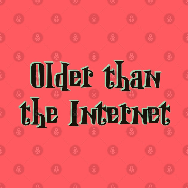 Older than the Internet by SnarkCentral