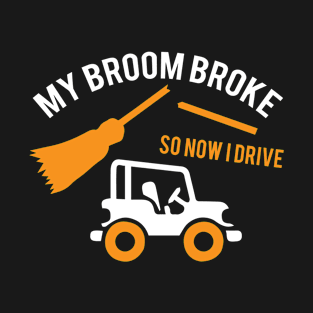 My Broom Broke So Now I Drive a Car T-Shirt