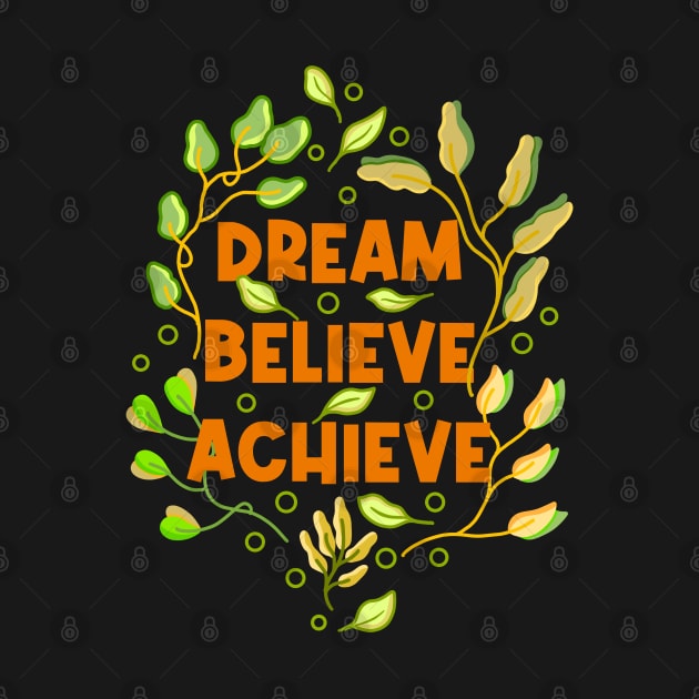 Dream Believe Achieve by Tebscooler