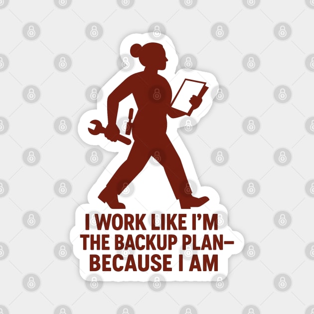 I Work Like I’m the Backup Plan Because I Am Strong Working Woman Design Magnet by Anne Lee