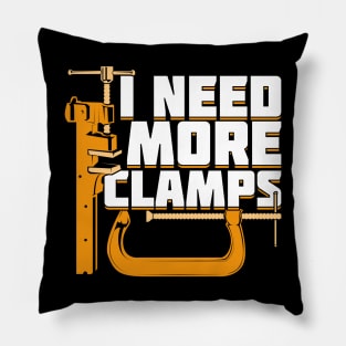 I Need More Clamps Woodworking Woodworker Gift Pillow
