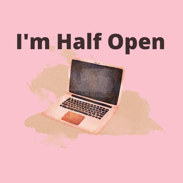 Watercolor Laptop saying, I'm half open! by Sura